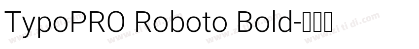TypoPRO Roboto Bold字体转换